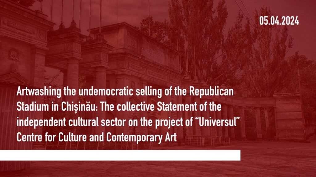 Artwashing the undemocratic selling of the Republican Stadium in Chișinău: The collective Statement of the independent cultural sector on the project of “Universul” Centre for Culture and Contemporary Art