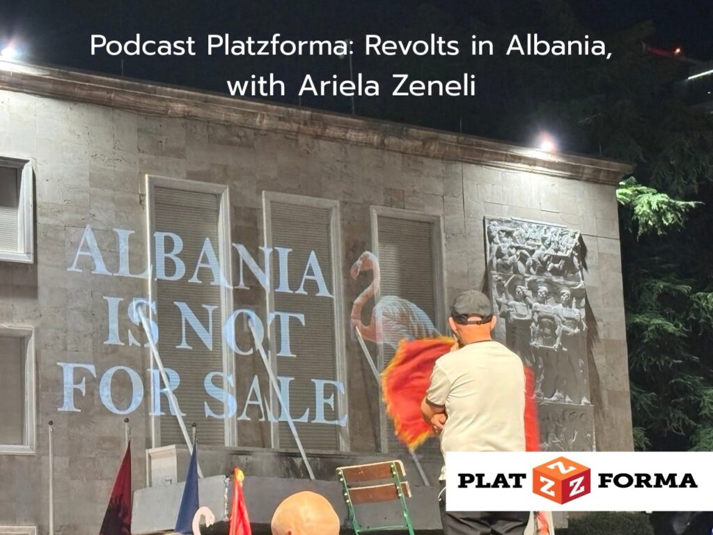 Podcast PLATZFORMA (Ep.12): Revolts in Albania. A conversation with Ariela Zeneli
