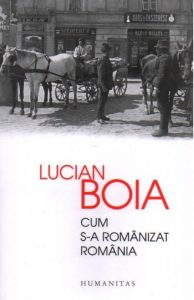 cum-s-a-romanizat-romania-lucian-boia-33660-humanitas-580x800